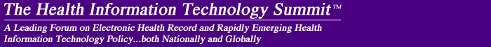 Health Information Technology Summit - The Leading Forum on the International Development and Dispersion of Electronic Health Records Systems as a First Step to the Implementation of a National Health Information Infrastructure